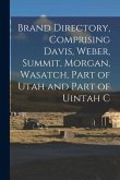 Brand Directory, Comprising Davis, Weber, Summit, Morgan, Wasatch, Part of Utah and Part of Uintah C