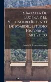 La batalla de Lucena y el verdadero retrato de Boabdil, estudio historico-artístico La batalla de Lucena y el verdadero retrato de Boabdil, estudio historico-artístico