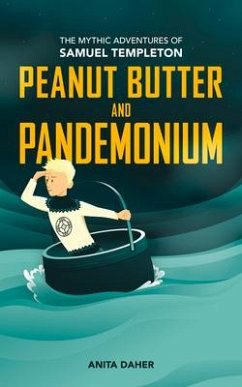Peanut Butter and Pandemonium: Book 2 in the Mythic Adventures of Samuel Templeton - Daher, Anita