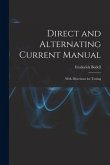 Direct and Alternating Current Manual: With Directions for Testing