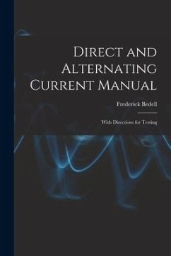 Direct and Alternating Current Manual: With Directions for Testing - Bedell, Frederick