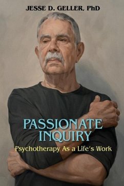 Passionate Inquiry: Psychotherapy as a Life's Work:: Psychotherapy as a Life's Work - Geller, Jesse D.