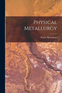 Physical Metallurgy - Rosenhain, Walter