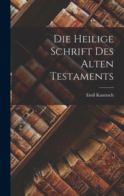 Die Heilige Schrift des Alten Testaments - Kautzsch, Emil