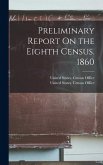 Preliminary Report On the Eighth Census. 1860