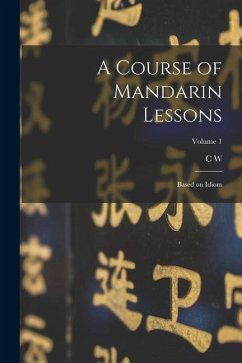 A Course of Mandarin Lessons: Based on Idiom; Volume 1 - Mateer, C. W.