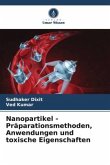 Nanopartikel - Präparationsmethoden, Anwendungen und toxische Eigenschaften