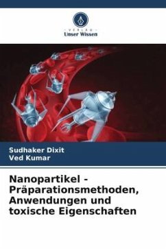 Nanopartikel - Präparationsmethoden, Anwendungen und toxische Eigenschaften - Dixit, Sudhaker;Kumar, Ved