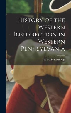 History of the Western Insurrection in Western Pennsylvania - H. M. (Henry Marie), Brackenridge