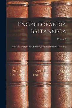 Encyclopaedia Britannica; Or a Dictionary of Arts, Sciences, and Miscellaneous Literature; Volume 5 - Anonymous