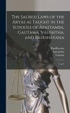 The Sacred Laws of the Âryas as Taught in the Schools of Âpastamba, Gautama, Vâsishtha, and Baudhâyana: 2, pt.1