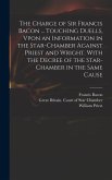 The Charge of Sir Francis Bacon ... Touching Duells, Vpon an Information in the Star-Chamber Against Priest and Wright. With the Decree of the Star-Chamber in the Same Cause