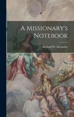 A Missionary's Notebook - Alexander, Richard W.