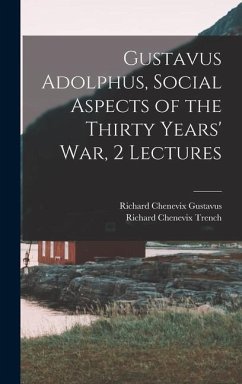 Gustavus Adolphus, Social Aspects of the Thirty Years' War, 2 Lectures - Trench, Richard Chenevix; Gustavus, Richard Chenevix