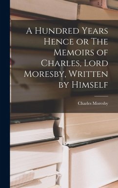 Cover A Hundred Years Hence or The Memoirs of Charles, Lord Moresby, Written by Himself