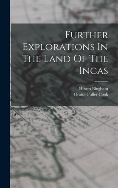 Further Explorations In The Land Of The Incas - Bingham, Hiram