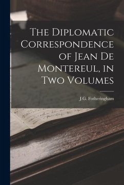 Cover The Diplomatic Correspondence of Jean de Montereul, in Two Volumes