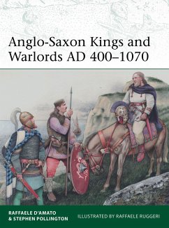 Anglo-Saxon Kings and Warlords AD 400-1070 - Dâ Amato, Dr Raffaele; Pollington, Stephen