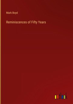 Reminiscences of Fifty Years - Boyd, Mark