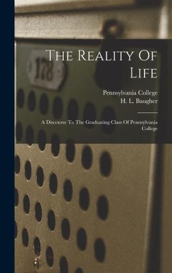 The Reality Of Life: A Discourse To The Graduating Class Of Pennsylvania College - College, Pennsylvania