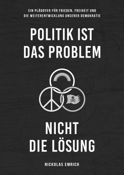 Politik ist das Problem, nicht die Lösung - Emrich, Nickolas