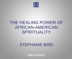 The Healing Power of African-American Spirituality: A Celebration of Ancestor Worship, Herbs and Hoodoo, Ritual and Conjure