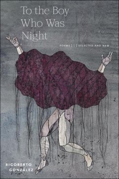 To the Boy Who Was Night: Poems: Selected and New - González, Rigoberto