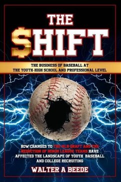 The Shift - The Business of Baseball at The Youth-High School and Professional Level - Beede, Walter