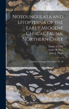 Notoungulata and Litopterna of the Early Miocene Chucal Fauna, Northern Chile - Wyss, André R; Flynn, John J; Croft, Darin A