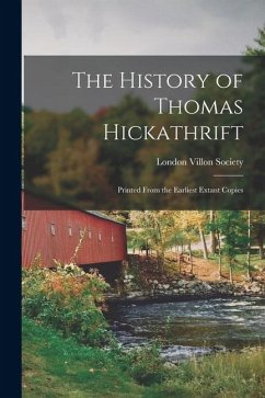 The History of Thomas Hickathrift: Printed From the Earliest Extant Copies - London, Villon Society