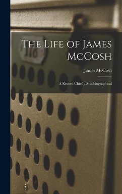 Cover The Life of James McCosh: A Record Chiefly Autobiographical