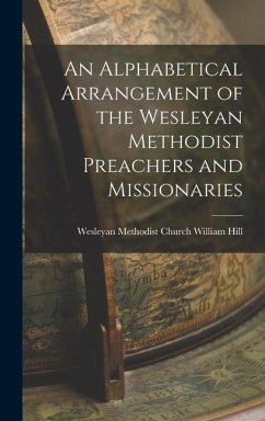 An Alphabetical Arrangement of the Wesleyan Methodist Preachers and Missionaries - Hill, Wesleyan Methodist Church Will