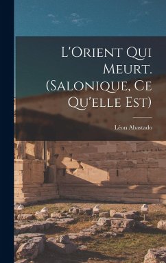 Cover L'Orient qui meurt. (Salonique, ce qu'elle est)