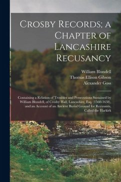 Cover Crosby Records; a Chapter of Lancashire Recusancy: Containing a Relation of Troubles and Persecutions Sustained by William Blundell, of Crosby Hall, L