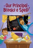 Our Principal Breaks a Spell! Our Principal Breaks a Spell!