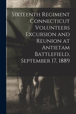 Cover Sixteenth Regiment Connecticut Volunteers Excursion and Reunion at Antietam Battlefield, September 17, 1889