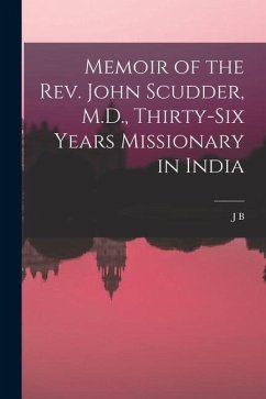 Memoir of the Rev. John Scudder, M.D., Thirty-six Years Missionary in India - Waterbury, J. B.