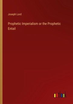 Prophetic Imperialism or the Prophetic Entail - Lord, Joseph