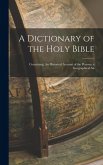 A Dictionary of the Holy Bible: Containing, An Historical Account of the Persons; a Geographical An