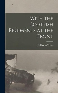 With the Scottish Regiments at the Front - Vivian, E. Charles
