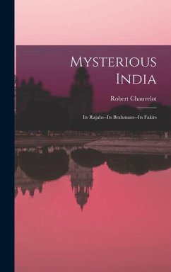 Mysterious India: Its Rajahs--Its Brahmans--Its Fakirs - Chauvelot, Robert