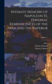 Intimate Memoirs of Napoleon III, Personal Reminiscences of the man and the Emperor; Volume 1