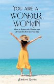 You are a WONDER WOMAN: How to Restore the Wonder and Reveal the Hero in Your Life