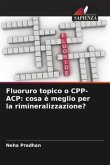 Fluoruro topico o CPP-ACP: cosa è meglio per la rimineralizzazione?