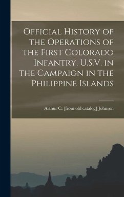 Official History of the Operations of the First Colorado Infantry, U.S.V. in the Campaign in the Philippine Islands