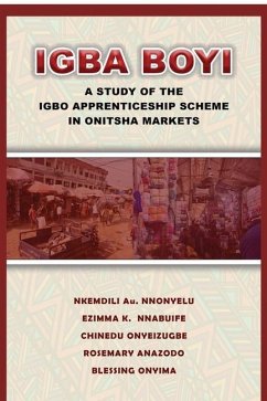 Igba Boyi: A Study of the Igbo Apprenticeship Scheme in Onitsha Markets - Nnonyelu, Nkemdili Au; Nnabuife, Ezimma K.; Onyeizugbe, Chinedu