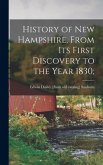History of New Hampshire, From its First Discovery to the Year 1830;