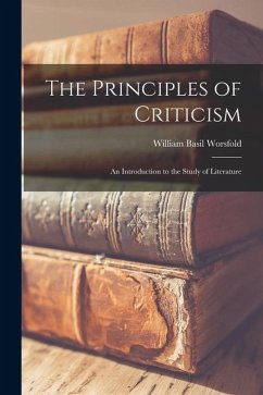 The Principles of Criticism: An Introduction to the Study of Literature - Worsfold, William Basil