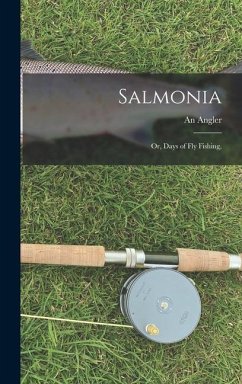 Salmonia: Or, Days of Fly Fishing, - Angler, An