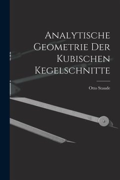 Analytische Geometrie der Kubischen Kegelschnitte - Staude, Otto